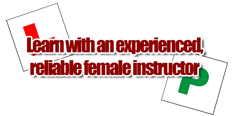 Learn with an experienced and reliable female driving instructor!